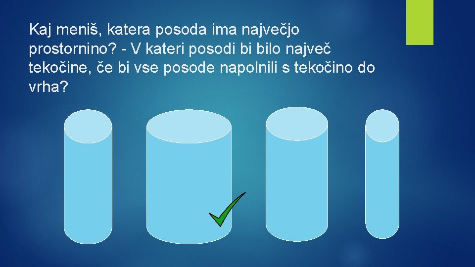 Kaj meniš, katera posoda ima največjo prostornino? - V kateri posodi bi bilo največ