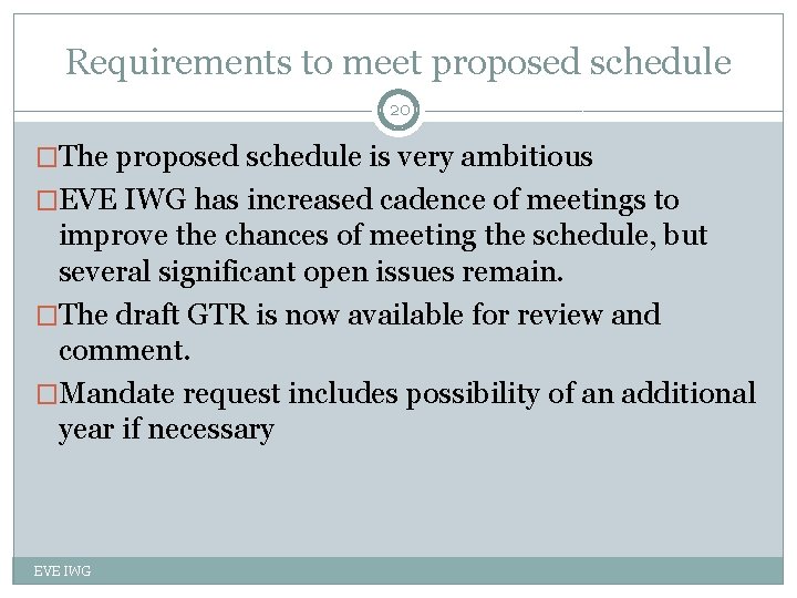 Requirements to meet proposed schedule 20 �The proposed schedule is very ambitious �EVE IWG