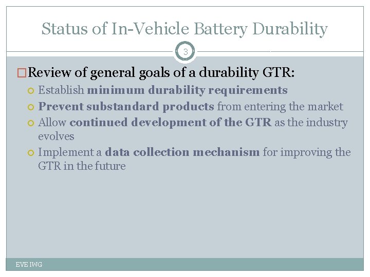 Status of In-Vehicle Battery Durability 3 �Review of general goals of a durability GTR: