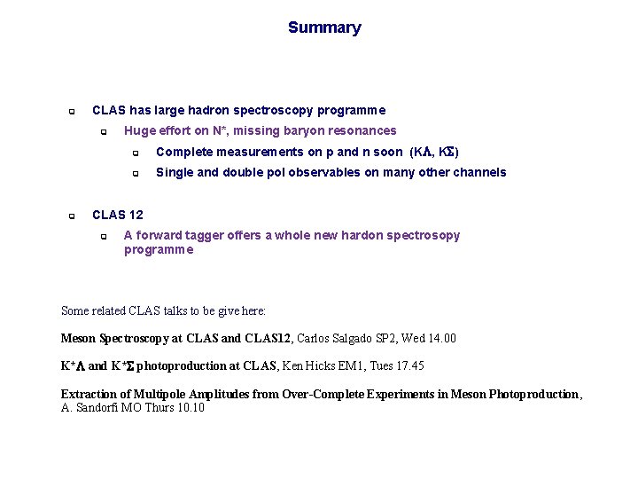 Summary q CLAS has large hadron spectroscopy programme q q Huge effort on N*,