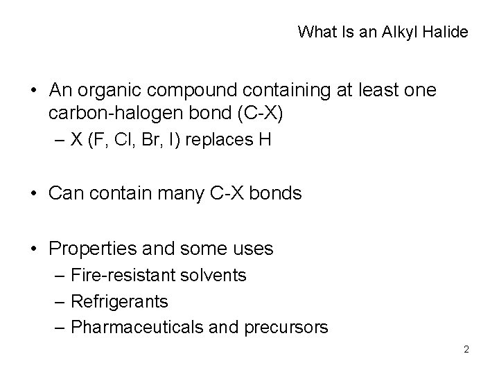 What Is an Alkyl Halide • An organic compound containing at least one carbon-halogen