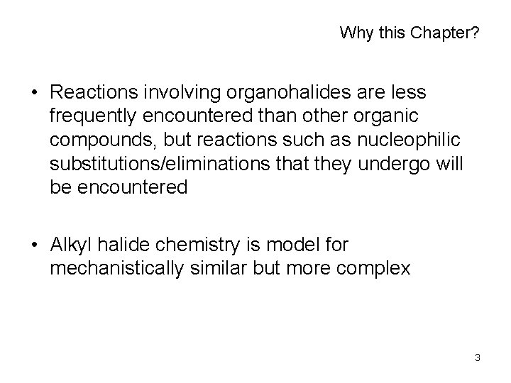 Why this Chapter? • Reactions involving organohalides are less frequently encountered than other organic