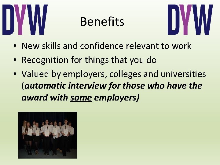 Benefits • New skills and confidence relevant to work • Recognition for things that