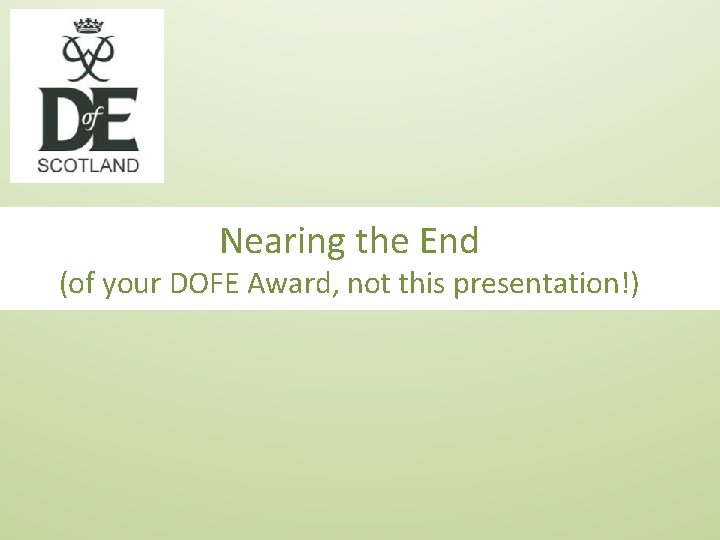 Nearing the End (of your DOFE Award, not this presentation!) 