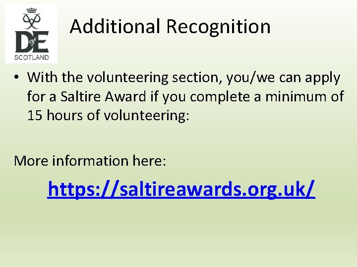 Additional Recognition • With the volunteering section, you/we can apply for a Saltire Award