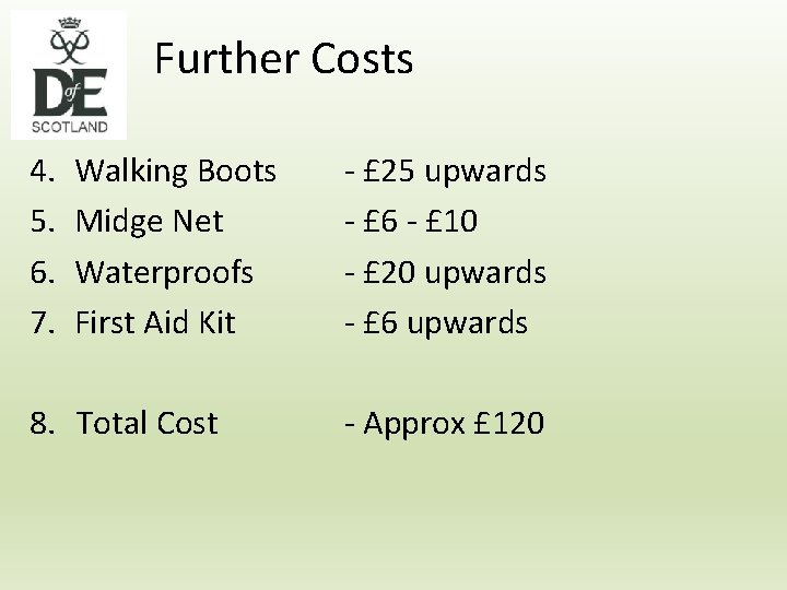 Further Costs 4. 5. 6. 7. Walking Boots Midge Net Waterproofs First Aid Kit