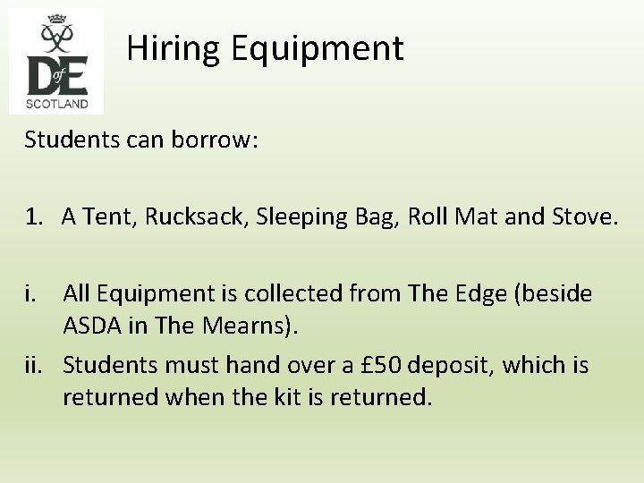 Hiring Equipment Students can borrow: 1. A Tent, Rucksack, Sleeping Bag, Roll Mat and