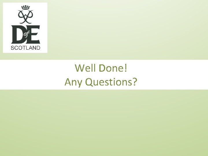 Well Done! Any Questions? 