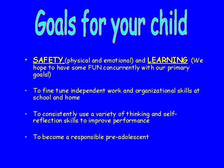  • SAFETY (physical and emotional) and LEARNING (We hope to have some FUN