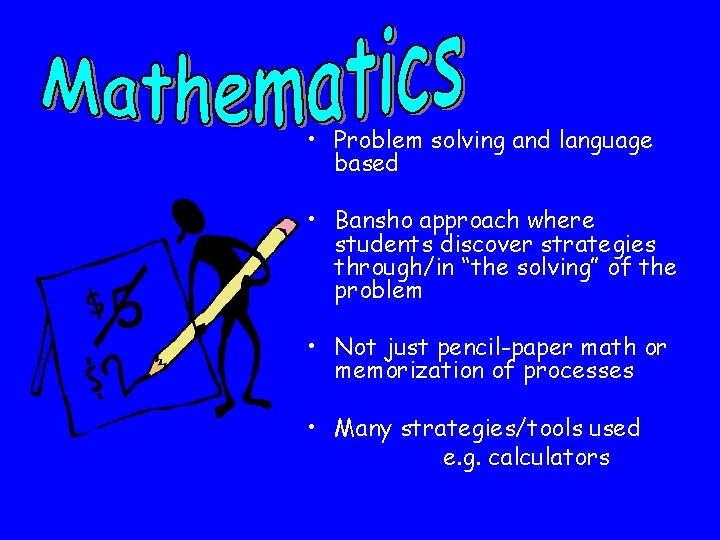  • Problem solving and language based • Bansho approach where students discover strategies