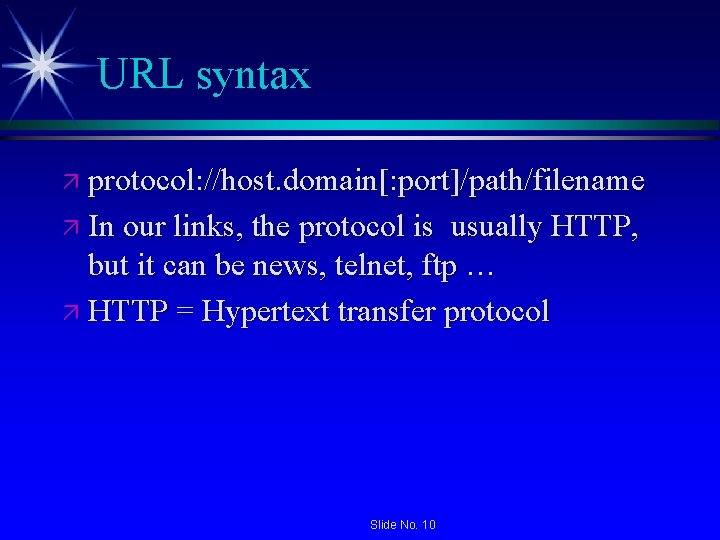 URL syntax ä protocol: //host. domain[: port]/path/filename ä In our links, the protocol is