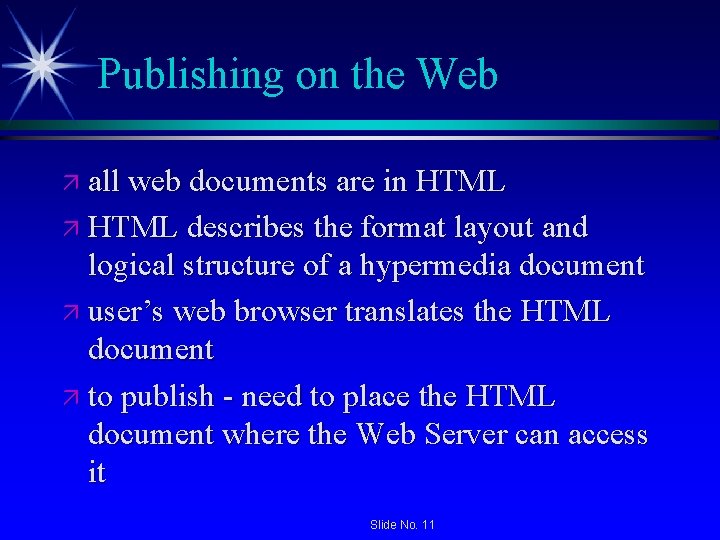 Publishing on the Web ä all web documents are in HTML ä HTML describes Publishing on the Web ä all web documents are in HTML ä HTML describes