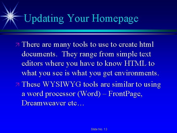 Updating Your Homepage ä There are many tools to use to create html documents. Updating Your Homepage ä There are many tools to use to create html documents.