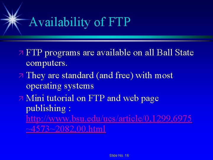 Availability of FTP ä FTP programs are available on all Ball State computers. ä Availability of FTP ä FTP programs are available on all Ball State computers. ä