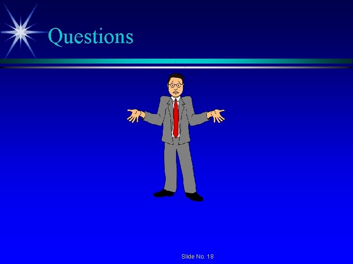 Questions Slide No. 18 Questions Slide No. 18