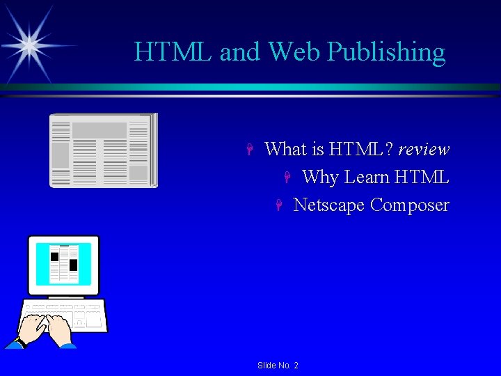 HTML and Web Publishing H What is HTML? review H Why Learn HTML H HTML and Web Publishing H What is HTML? review H Why Learn HTML H