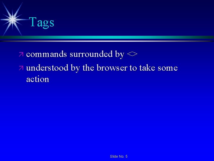 Tags ä commands surrounded by <> ä understood by the browser to take some Tags ä commands surrounded by <> ä understood by the browser to take some