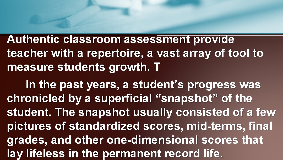 Authentic classroom assessment provide teacher with a repertoire, a vast array of tool to