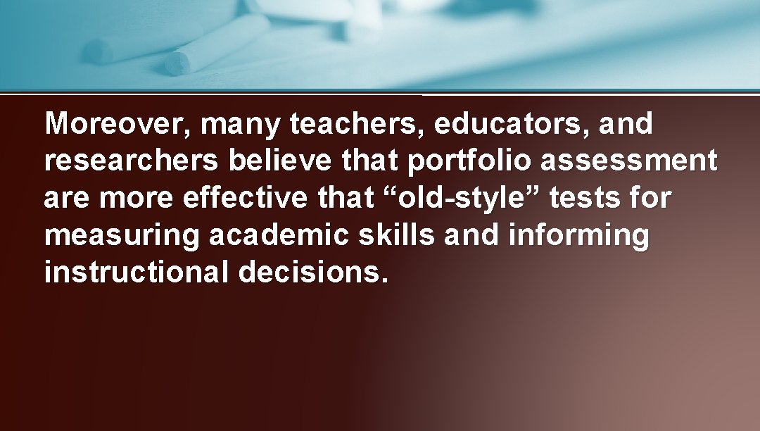 Moreover, many teachers, educators, and researchers believe that portfolio assessment are more effective that