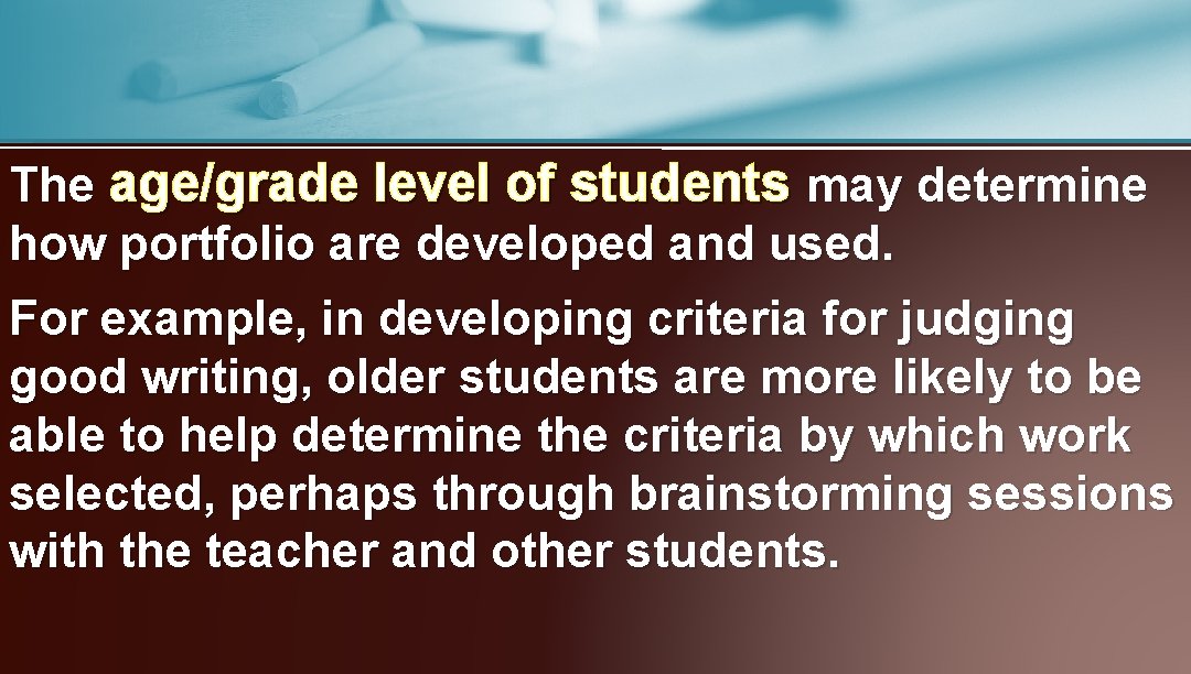 The age/grade level of students may determine how portfolio are developed and used. For