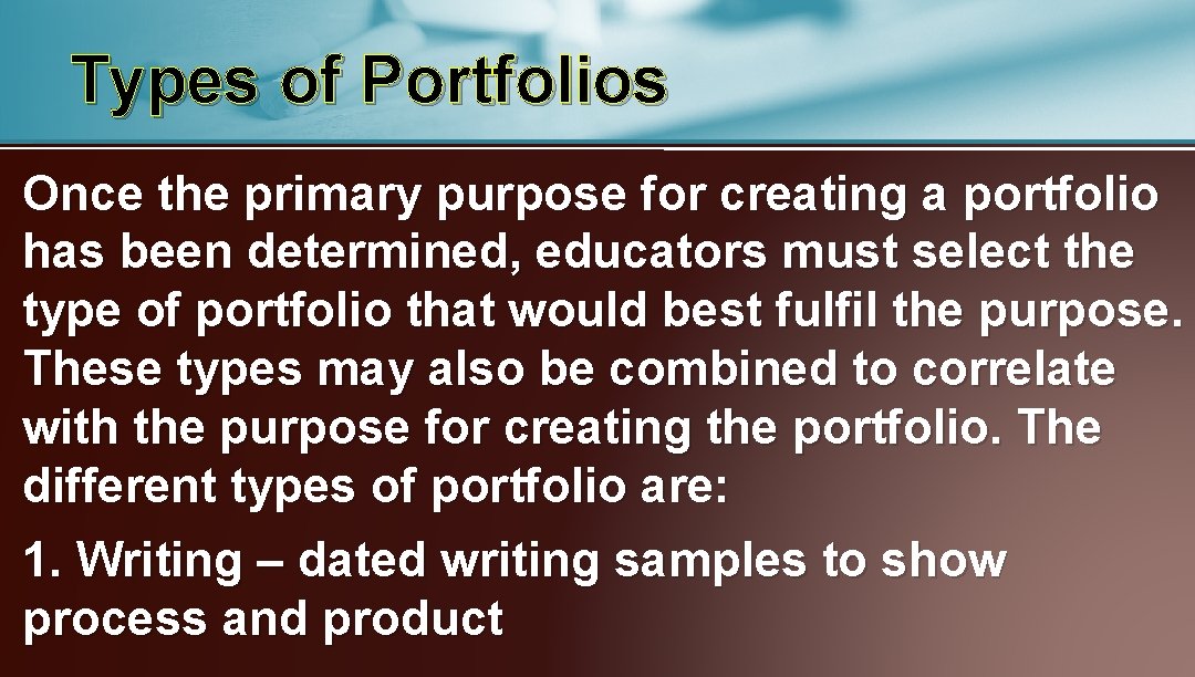 Types of Portfolios Once the primary purpose for creating a portfolio has been determined,