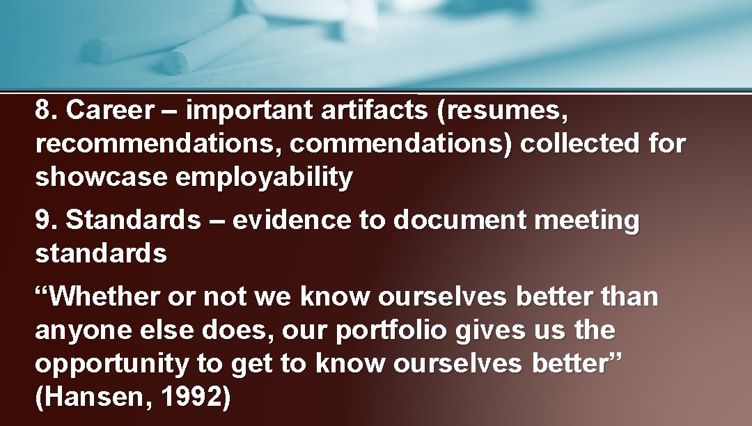 8. Career – important artifacts (resumes, recommendations, commendations) collected for showcase employability 9. Standards