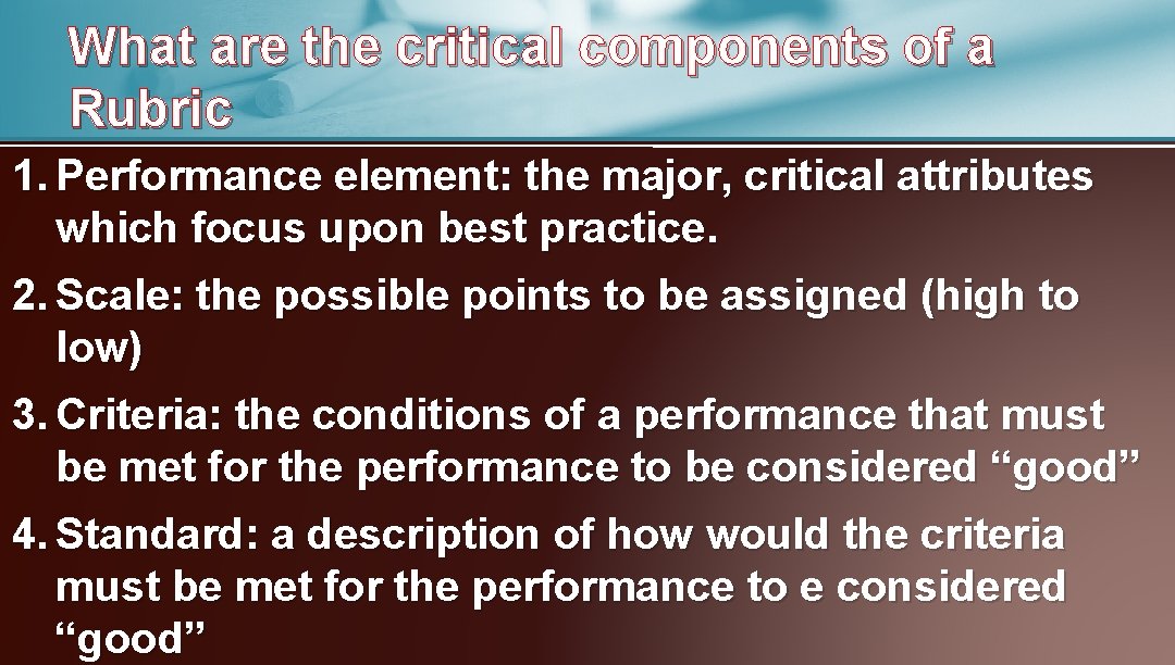 What are the critical components of a Rubric 1. Performance element: the major, critical