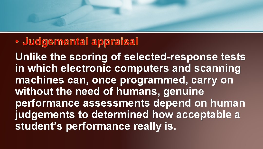  • Judgemental appraisal Unlike the scoring of selected-response tests in which electronic computers