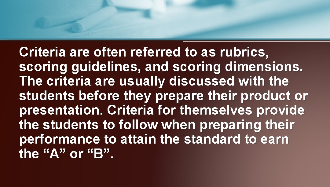 Criteria are often referred to as rubrics, scoring guidelines, and scoring dimensions. The criteria