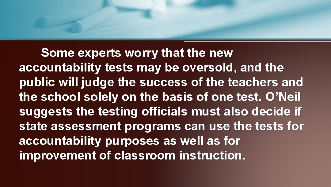 Some experts worry that the new accountability tests may be oversold, and the public