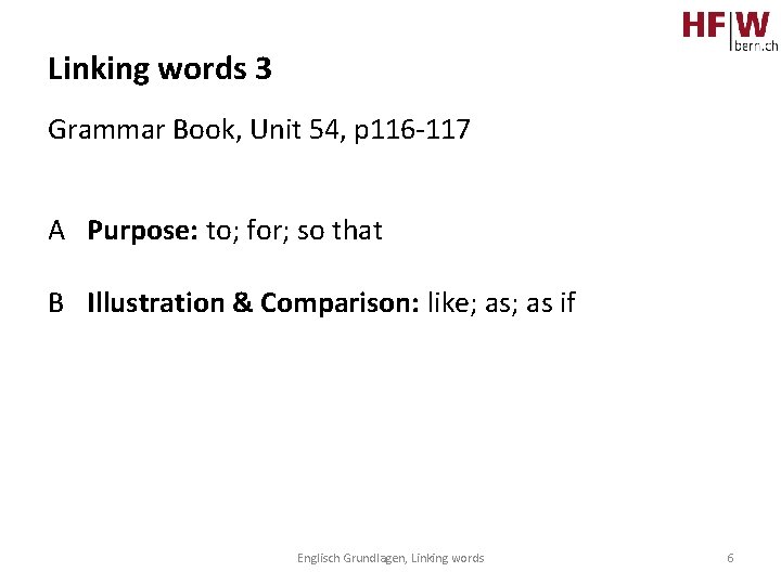 Linking words 3 Grammar Book, Unit 54, p 116 -117 A Purpose: to; for;