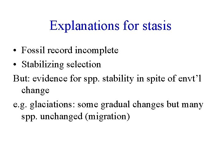 Explanations for stasis • Fossil record incomplete • Stabilizing selection But: evidence for spp.