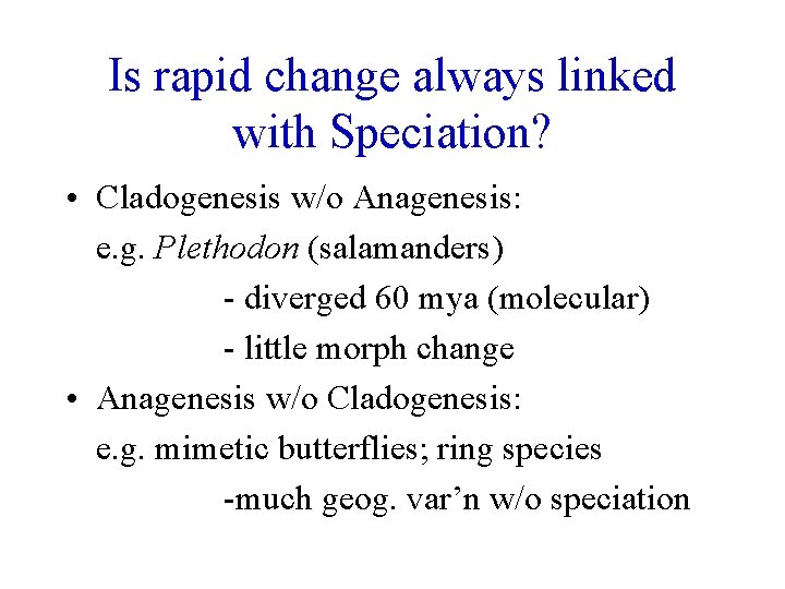 Is rapid change always linked with Speciation? • Cladogenesis w/o Anagenesis: e. g. Plethodon