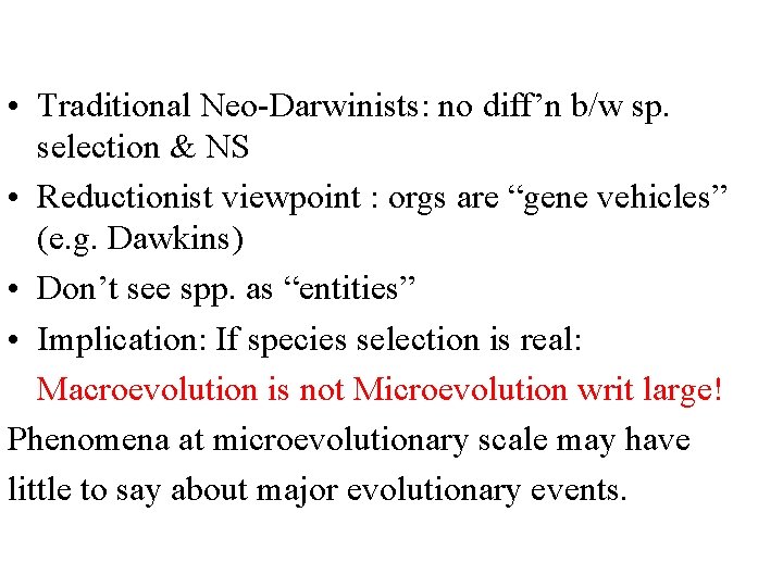  • Traditional Neo-Darwinists: no diff’n b/w sp. selection & NS • Reductionist viewpoint