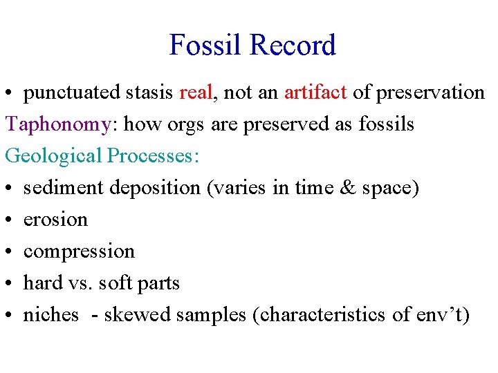 Fossil Record • punctuated stasis real, not an artifact of preservation Taphonomy: how orgs