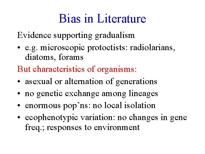 Bias in Literature Evidence supporting gradualism • e. g. microscopic protoctists: radiolarians, diatoms, forams