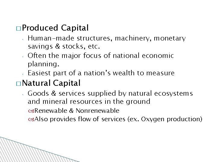 � Produced ◦ ◦ ◦ Human-made structures, machinery, monetary savings & stocks, etc. Often