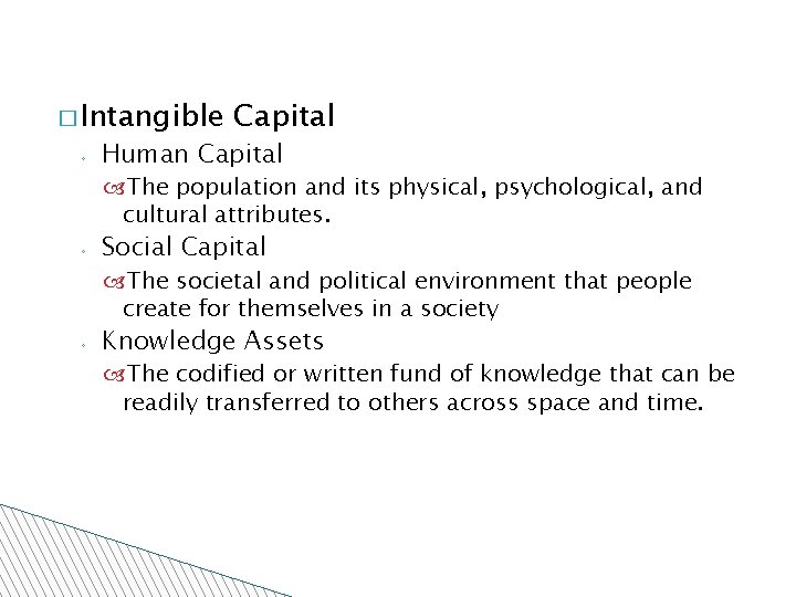 � Intangible ◦ Capital Human Capital The population and its physical, psychological, and cultural