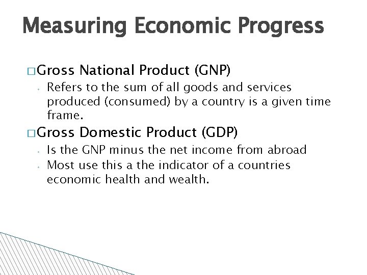 Measuring Economic Progress � Gross ◦ Refers to the sum of all goods and