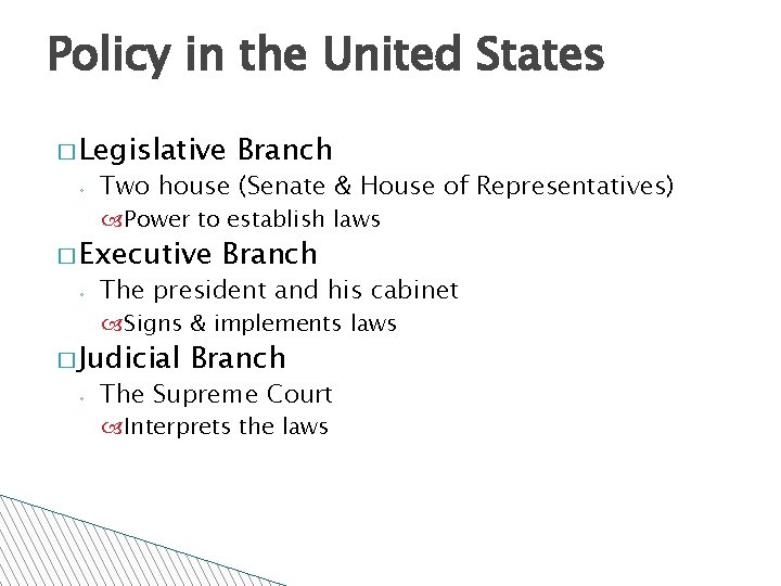 Policy in the United States � Legislative ◦ Branch Two house (Senate & House