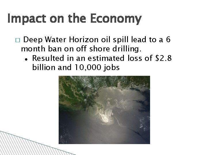 Impact on the Economy � Deep Water Horizon oil spill lead to a 6