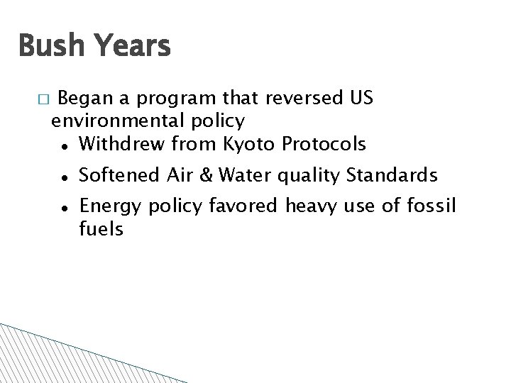 Bush Years � Began a program that reversed US environmental policy Withdrew from Kyoto