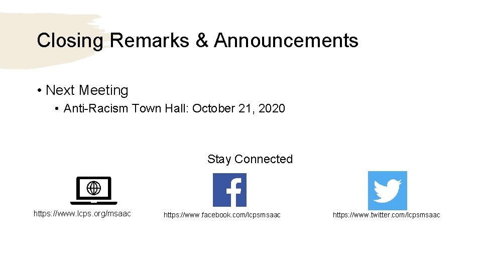 Closing Remarks & Announcements • Next Meeting • Anti-Racism Town Hall: October 21, 2020