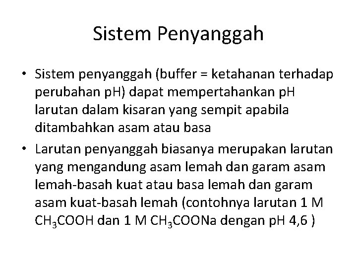 Sistem Penyanggah • Sistem penyanggah (buffer = ketahanan terhadap perubahan p. H) dapat mempertahankan