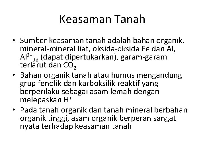 Keasaman Tanah • Sumber keasaman tanah adalah bahan organik, mineral-mineral liat, oksida-oksida Fe dan
