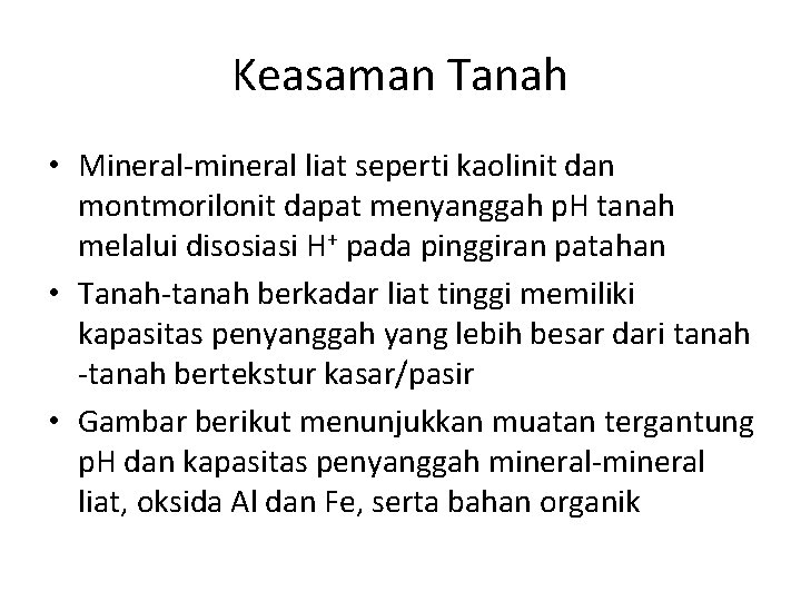 Keasaman Tanah • Mineral-mineral liat seperti kaolinit dan montmorilonit dapat menyanggah p. H tanah