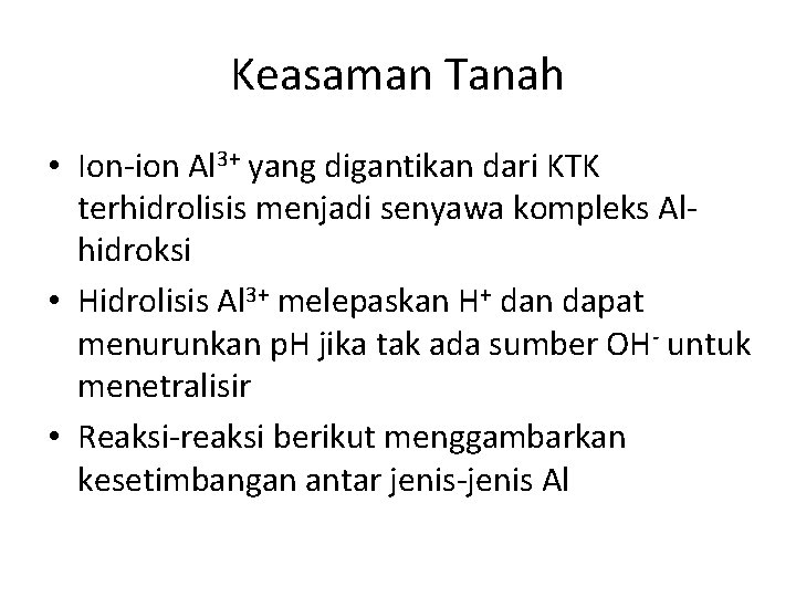 Keasaman Tanah • Ion-ion Al 3+ yang digantikan dari KTK terhidrolisis menjadi senyawa kompleks