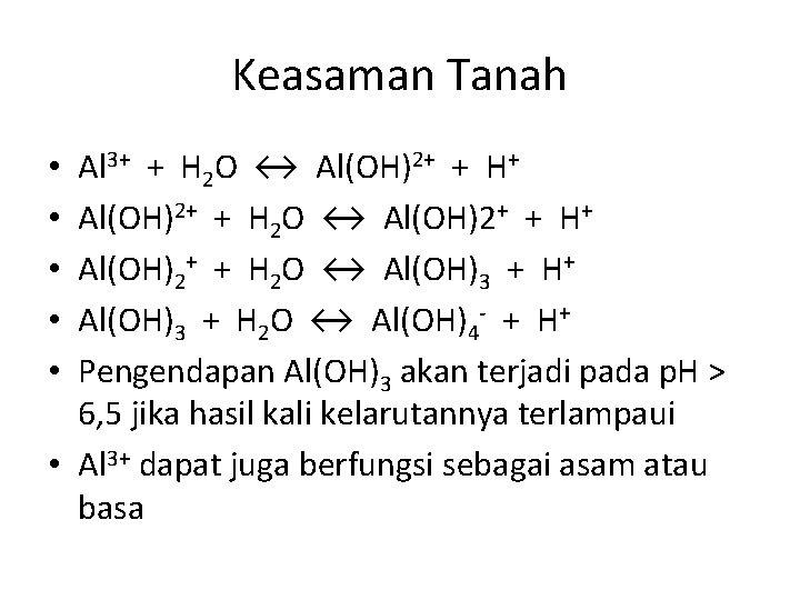 Keasaman Tanah Al 3+ + H 2 O ↔ Al(OH)2+ + H+ Al(OH)2+ +