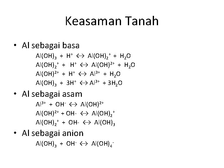 Keasaman Tanah • Al sebagai basa Al(OH)3 + H+ ↔ Al(OH)2+ + H 2