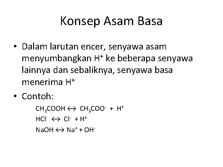 Konsep Asam Basa • Dalam larutan encer, senyawa asam menyumbangkan H+ ke beberapa senyawa